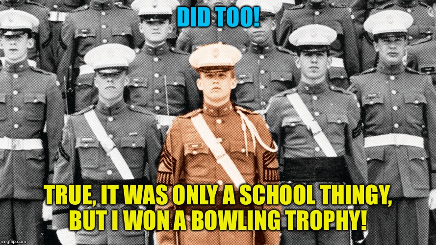 DID TOO! TRUE, IT WAS ONLY A SCHOOL THINGY,
BUT I WON A BOWLING TROPHY! | made w/ Imgflip meme maker