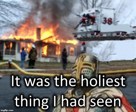 Holy Fire | image tagged in knight,burning house girl | made w/ Imgflip meme maker