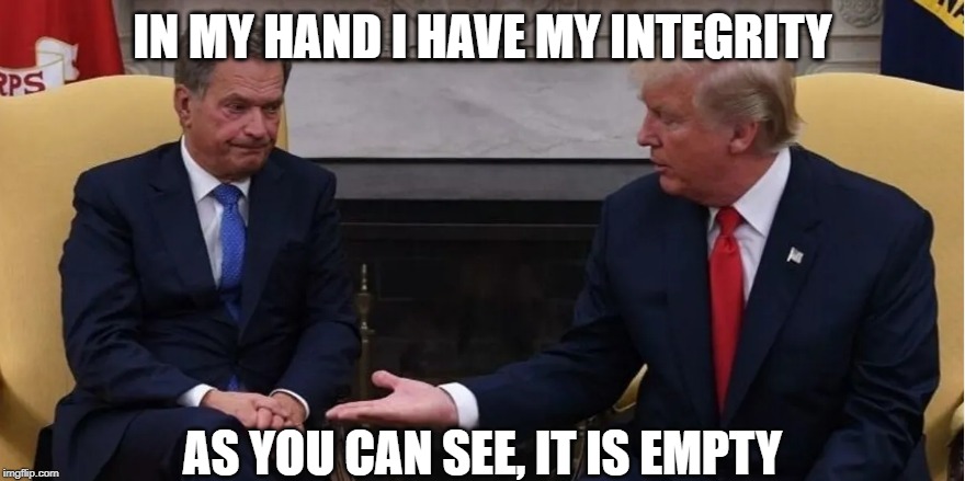 Trumps integrity | IN MY HAND I HAVE MY INTEGRITY; AS YOU CAN SEE, IT IS EMPTY | image tagged in trump,president trump,donald trump,integrity,belief | made w/ Imgflip meme maker
