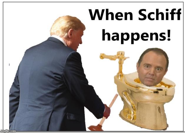 Schiff Happens! image tagged in schiff,trump,impeachment,democrat,plunger m...