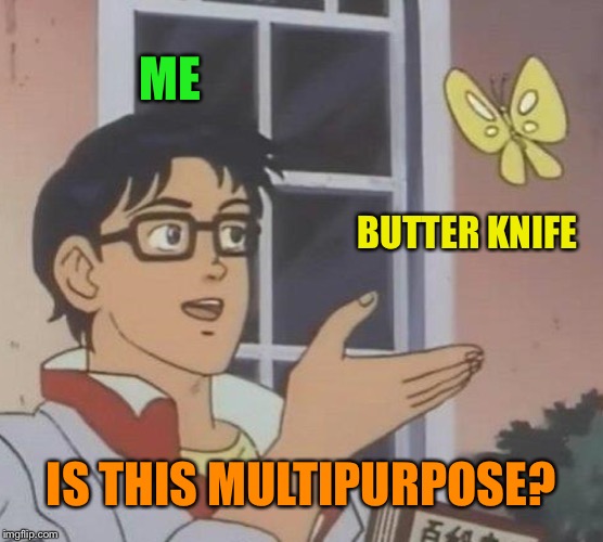 Is This A Pigeon Meme | ME BUTTER KNIFE IS THIS MULTIPURPOSE? | image tagged in memes,is this a pigeon | made w/ Imgflip meme maker