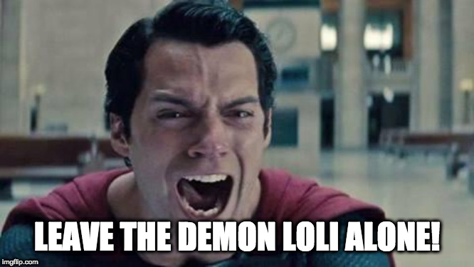 Superman shout | LEAVE THE DEMON LOLI ALONE! | image tagged in superman shout | made w/ Imgflip meme maker