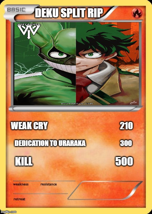 Blank Pokemon Card | DEKU SPLIT RIP; WEAK CRY                                             210; DEDICATION TO URARAKA                           300; KILL                                           500 | image tagged in blank pokemon card | made w/ Imgflip meme maker