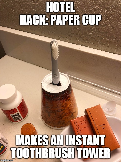 HOTEL HACK: PAPER CUP; MAKES AN INSTANT TOOTHBRUSH TOWER | made w/ Imgflip meme maker