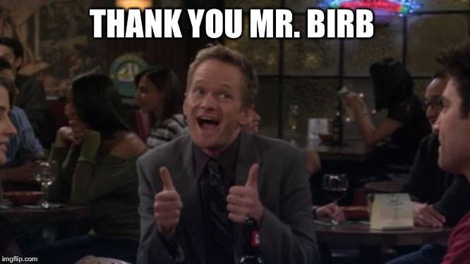 Barney Stinson Win Meme | THANK YOU MR. BIRB | image tagged in memes,barney stinson win | made w/ Imgflip meme maker