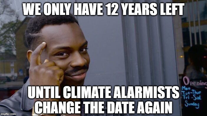 Roll Safe Think About It Meme | WE ONLY HAVE 12 YEARS LEFT; UNTIL CLIMATE ALARMISTS CHANGE THE DATE AGAIN | image tagged in memes,roll safe think about it | made w/ Imgflip meme maker