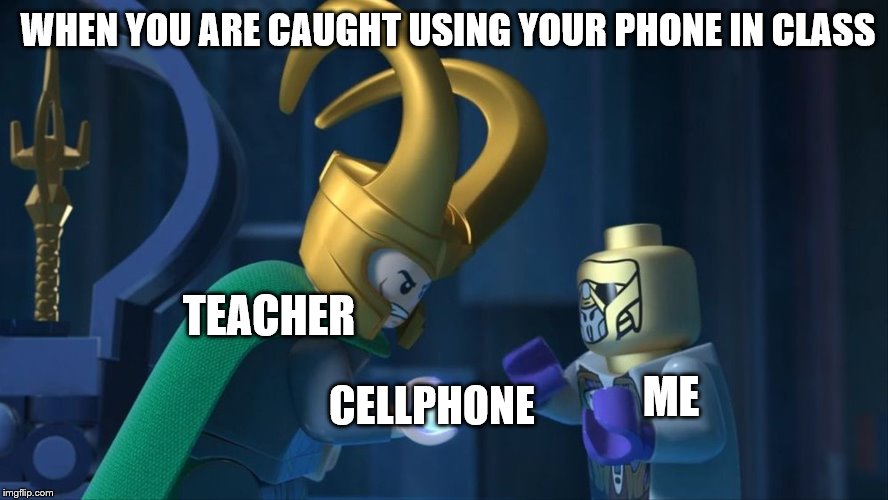 Teacher taking phone | WHEN YOU ARE CAUGHT USING YOUR PHONE IN CLASS; TEACHER; ME; CELLPHONE | image tagged in loki takes something from chitauri,school,cell phone | made w/ Imgflip meme maker