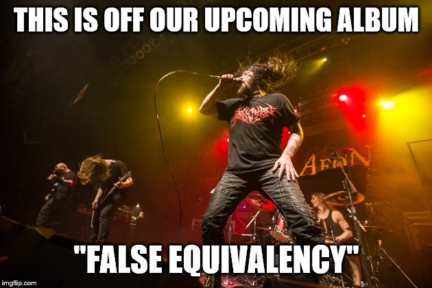 THIS IS OFF OUR UPCOMING ALBUM "FALSE EQUIVALENCY" | made w/ Imgflip meme maker