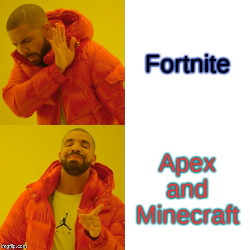 Drake Hotline Bling Meme | Fortnite; Apex and Minecraft | image tagged in memes,drake hotline bling | made w/ Imgflip meme maker