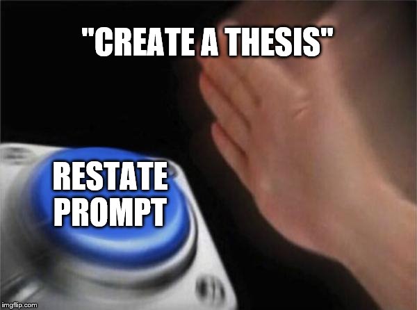 Blank Nut Button Meme | "CREATE A THESIS"; RESTATE PROMPT | image tagged in memes,blank nut button | made w/ Imgflip meme maker