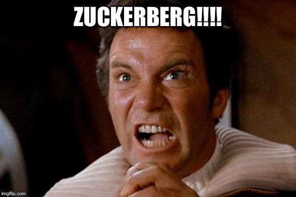 Star Trek Kirk Khan | ZUCKERBERG!!!! | image tagged in star trek kirk khan | made w/ Imgflip meme maker