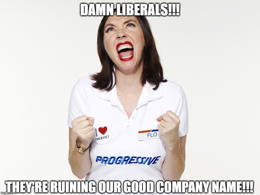 DAMN LIBERALS!!! THEY'RE RUINING OUR GOOD COMPANY NAME!!! | made w/ Imgflip meme maker