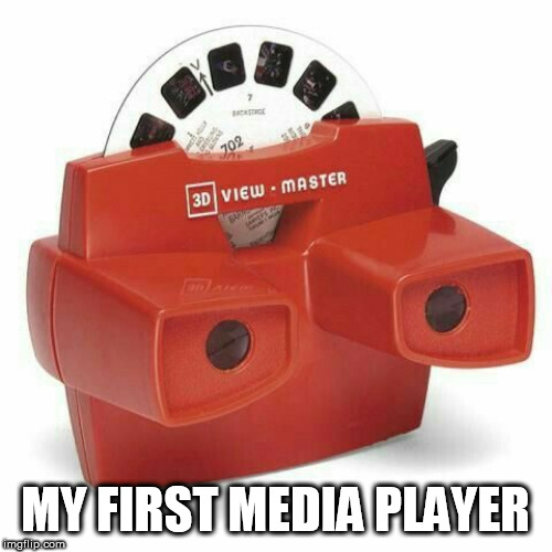 MEDIA | MY FIRST MEDIA PLAYER | image tagged in media | made w/ Imgflip meme maker