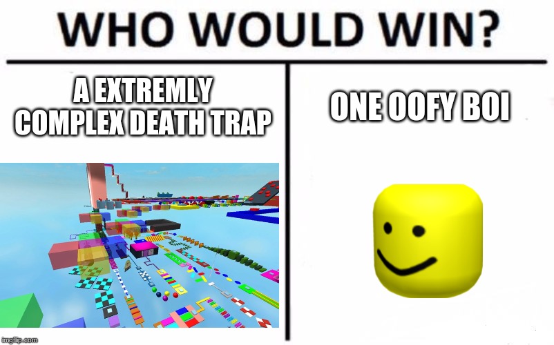 Who Would Win? | A EXTREMLY COMPLEX DEATH TRAP; ONE OOFY BOI | image tagged in memes,who would win | made w/ Imgflip meme maker