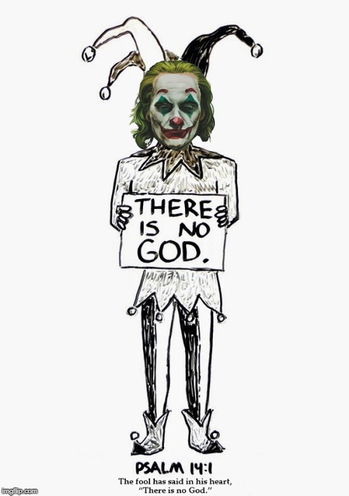 The OG Joker | image tagged in joker,original joker,fool,psalm 14 1,there is no god | made w/ Imgflip meme maker