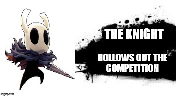 Super Smash Bros. SPLASH CARD | THE KNIGHT; HOLLOWS OUT THE 
COMPETITION | image tagged in super smash bros splash card | made w/ Imgflip meme maker