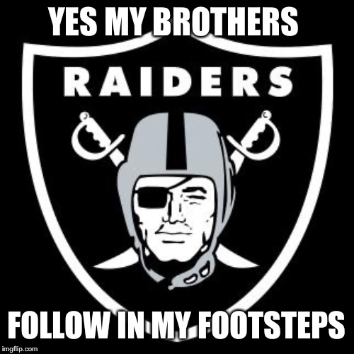 YES MY BROTHERS FOLLOW IN MY FOOTSTEPS | made w/ Imgflip meme maker