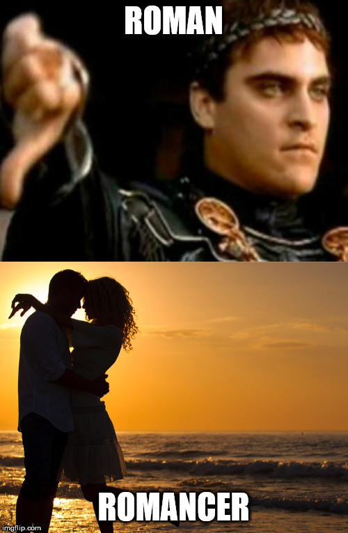 ROMAN ROMANCER | image tagged in memes,downvoting roman,romance | made w/ Imgflip meme maker