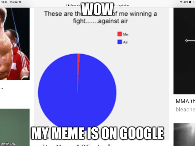 Next my meme is gonna be on YouTube | WOW; MY MEME IS ON GOOGLE | image tagged in google images | made w/ Imgflip meme maker