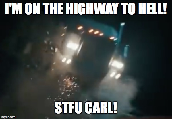 I'M ON THE HIGHWAY TO HELL! STFU CARL! | image tagged in car crash | made w/ Imgflip meme maker