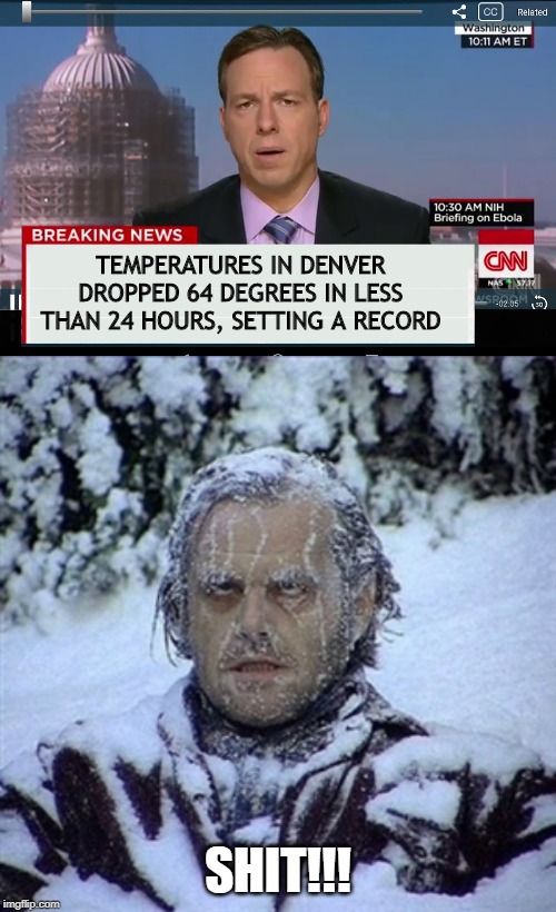 Now THAT is Cold | TEMPERATURES IN DENVER DROPPED 64 DEGREES IN LESS THAN 24 HOURS, SETTING A RECORD; SHIT!!! | image tagged in frozen guy,cnn crazy news network | made w/ Imgflip meme maker