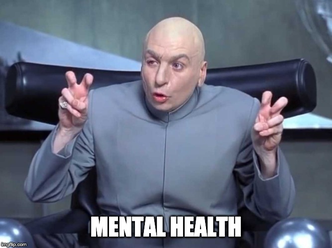 Dr Evil air quotes | MENTAL HEALTH | image tagged in dr evil air quotes | made w/ Imgflip meme maker