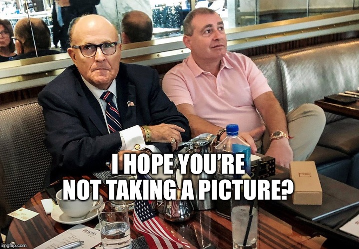 Caught! | I HOPE YOU’RE NOT TAKING A PICTURE? | image tagged in rudy giuliani,caught,traitor,bribe,donald trump,impeach | made w/ Imgflip meme maker