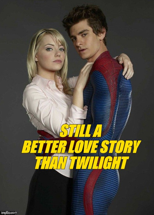 Spiderman | STILL A BETTER LOVE STORY THAN TWILIGHT | image tagged in spiderman | made w/ Imgflip meme maker