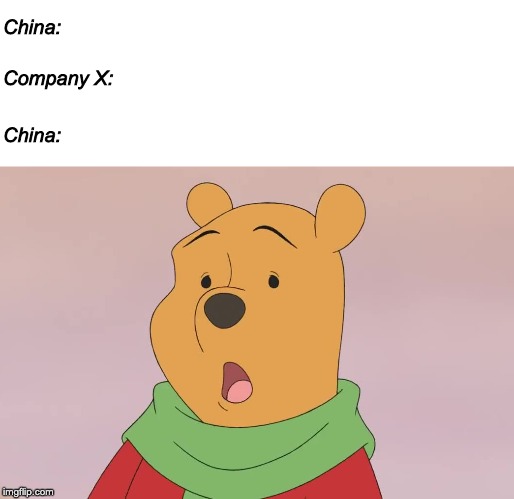 Surprised Pooh | China:; Company X:; China: | image tagged in china,xi jinping,hong kong,greed,corporate greed,surprised pikachu | made w/ Imgflip meme maker