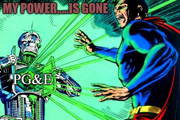 MY POWER.....IS GONE; PG&E | made w/ Imgflip meme maker