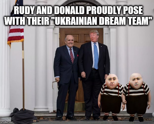 “Great and Unmatched Wisdom” | RUDY AND DONALD PROUDLY POSE WITH THEIR "UKRAINIAN DREAM TEAM" | image tagged in alice in wonderland,impeach trump,rudy giuliani,crooked,donald trump | made w/ Imgflip meme maker