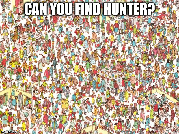 Where's Hunter | CAN YOU FIND HUNTER? | image tagged in where's hunter | made w/ Imgflip meme maker