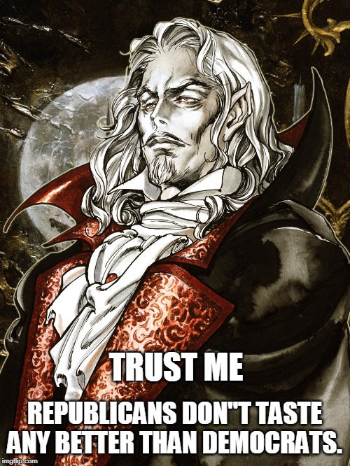 castlevania dracula | TRUST ME REPUBLICANS DON''T TASTE ANY BETTER THAN DEMOCRATS. | image tagged in castlevania dracula | made w/ Imgflip meme maker