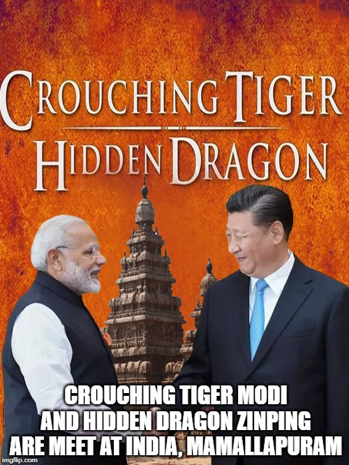 Crouching tiger Hidden Dragon | CROUCHING TIGER MODI AND HIDDEN DRAGON ZINPING ARE MEET AT INDIA, MAMALLAPURAM | image tagged in politics | made w/ Imgflip meme maker