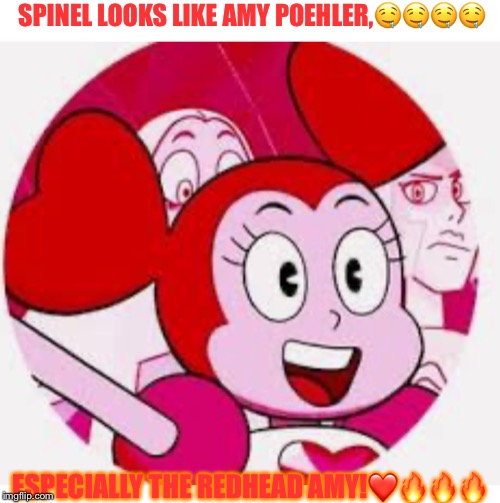 AMY POEHLER RESEMBLANCE?!!!!!!!!!!!!!!!!!!!!!=)!!!!!!!!!!!!!!!!! | SPINEL LOOKS LIKE AMY POEHLER,🤤🤤🤤🤤; ESPECIALLY THE REDHEAD AMY!❤️🔥🔥🔥 | image tagged in amy poehler resemblance | made w/ Imgflip meme maker