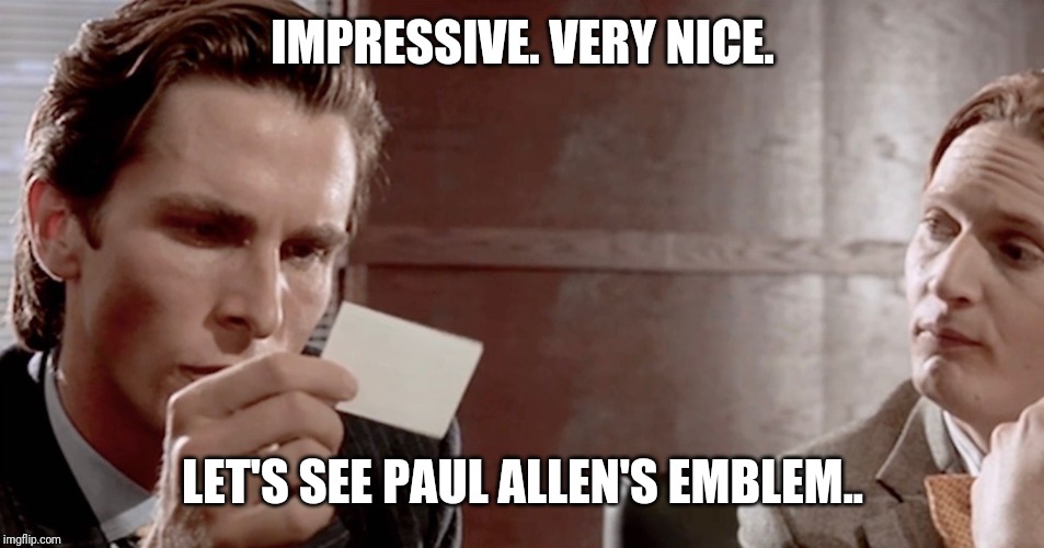 IMPRESSIVE. VERY NICE. LET'S SEE PAUL ALLEN'S EMBLEM.. | made w/ Imgflip meme maker
