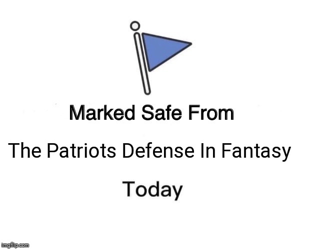 Marked Safe From Meme | The Patriots Defense In Fantasy | image tagged in memes,marked safe from | made w/ Imgflip meme maker