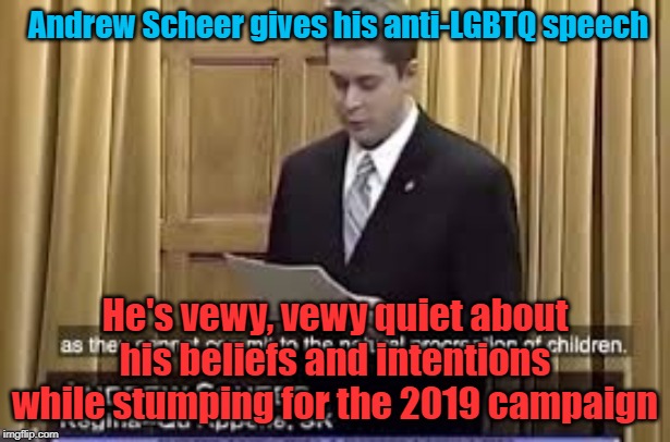 Anti-LGBTQ speech by Andrew Scheer | Andrew Scheer gives his anti-LGBTQ speech; He's vewy, vewy quiet about his beliefs and intentions while stumping for the 2019 campaign | image tagged in andrew scheer,gay,queer,anti-lgbtq,2019 election,canada | made w/ Imgflip meme maker