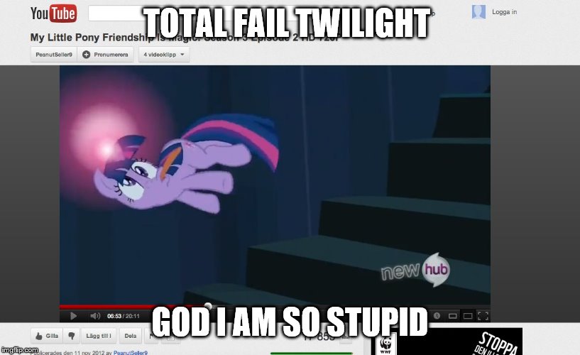 twilight face pull | TOTAL FAIL TWILIGHT; GOD I AM SO STUPID | image tagged in mlp,bioshock | made w/ Imgflip meme maker