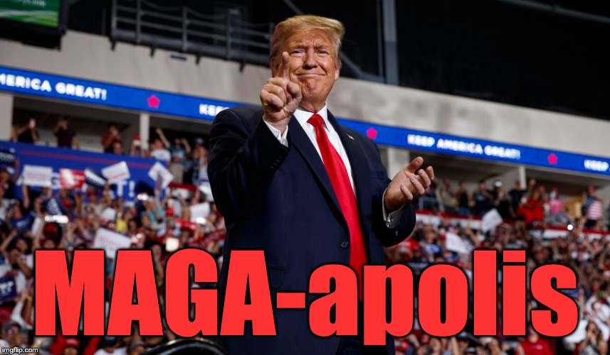 Let's turn Minneapolis Red | MAGA-apolis | image tagged in maga | made w/ Imgflip meme maker