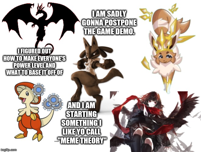 i have three big news not all of them is good though | I AM SADLY GONNA POSTPONE THE GAME DEMO. I FIGURED OUT HOW TO MAKE EVERYONE'S POWER LEVEL AND WHAT TO BASE IT OFF OF; AND I AM STARTING SOMETHING I LIKE YO CALL
 "MEME THEORY" | image tagged in millennial gang | made w/ Imgflip meme maker