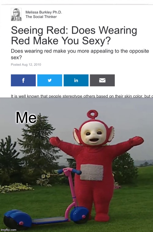 Wear it just to be safe | Me | image tagged in teletubbies,red,sexy | made w/ Imgflip meme maker