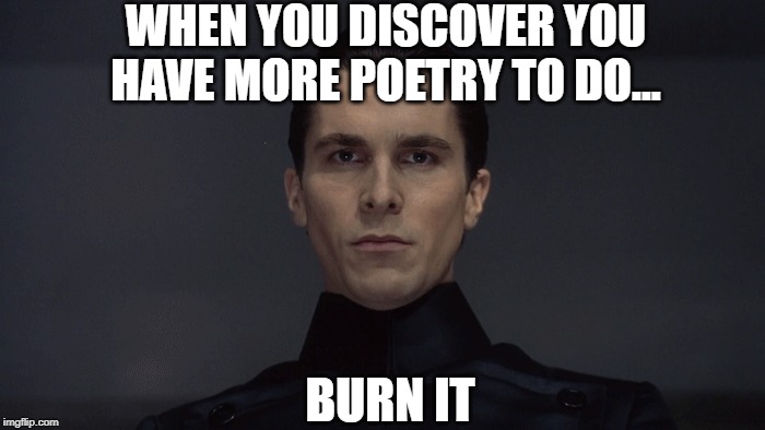 WHEN YOU DISCOVER YOU HAVE MORE POETRY TO DO... BURN IT | image tagged in school,unhelpful high school teacher,high school,school meme | made w/ Imgflip meme maker