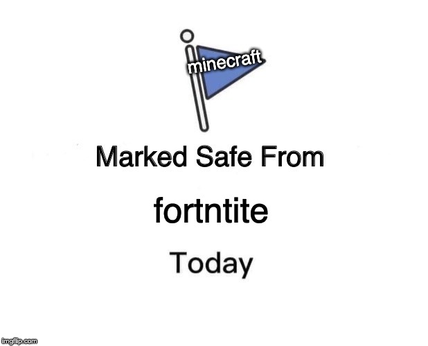 Marked Safe From Meme | minecraft; fortntite | image tagged in memes,marked safe from | made w/ Imgflip meme maker