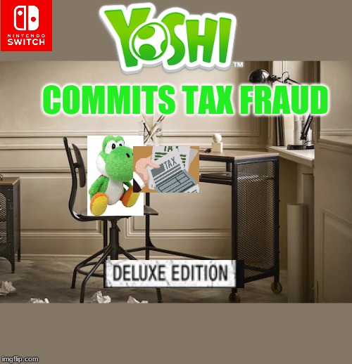 cool new game | COMMITS TAX FRAUD | image tagged in yoshi,nintendo switch | made w/ Imgflip meme maker