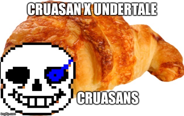 Cruasans | image tagged in sans,croissant | made w/ Imgflip meme maker