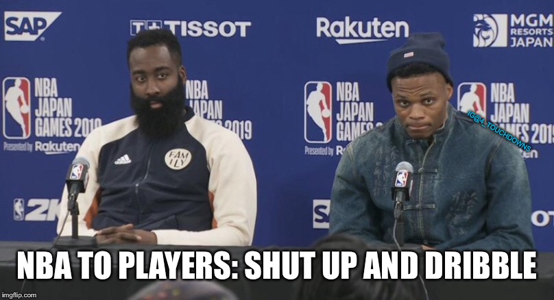 Current state of the NBA | IG@4_TOUCHDOWNS; NBA TO PLAYERS: SHUT UP AND DRIBBLE | image tagged in nba,china,censorship | made w/ Imgflip meme maker