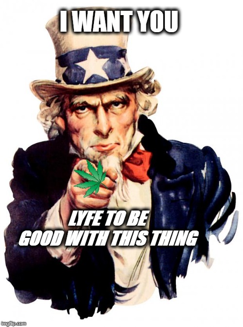 this is my uncle | I WANT YOU; LYFE TO BE GOOD WITH THIS THING | image tagged in memes,uncle sam | made w/ Imgflip meme maker