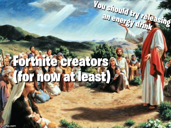 Fortnite's life span is much longer that I would've ever imagined | image tagged in jesus said,gaming,religion,fortnite,2019,jesus | made w/ Imgflip meme maker