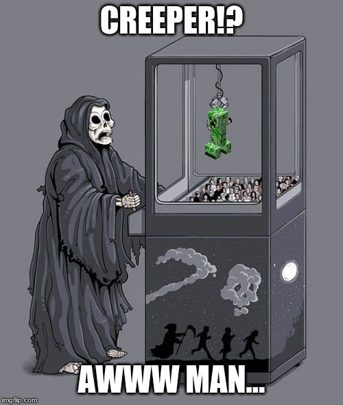 He wasted a whole diamond for this? | CREEPER!? AWWW MAN... | image tagged in grim reaper claw machine,creeper aw man,creeper,minecraft creeper | made w/ Imgflip meme maker